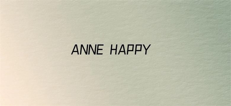 ANNE HAPPY